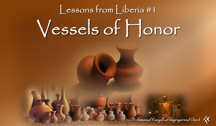 Lessons From Liberia 1 Vessels Of Honor Emmanuel E C Church