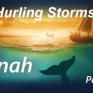 JONAH (Part 2) – Hurling Storms!