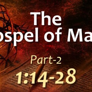 THE GOSPEL OF MARK – Part 2 (1:14-28)