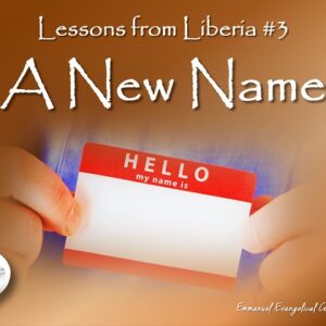 Lessons from Liberia #3 A New Name