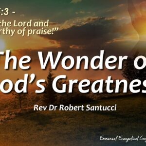 The Wonder of God’s Greatness Rev. Dr. Robert Santucci – Emmanuel E.C ...