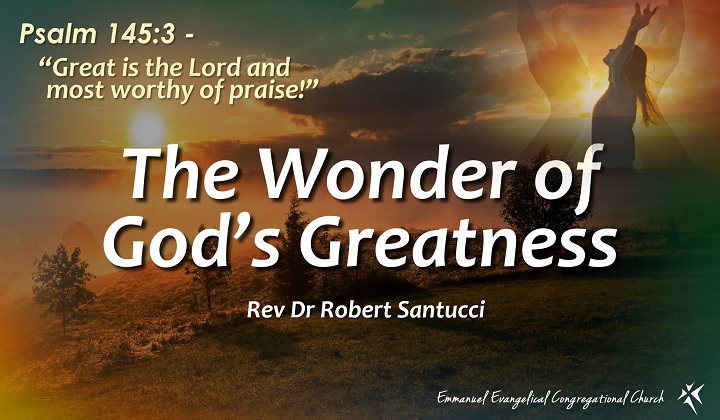 The Wonder of God’s Greatness Rev. Dr. Robert Santucci – Emmanuel E.C ...